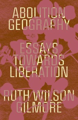 Ruth Wilson Gilmore, Brenna Bhandar - Abolition Geography, Inbunden