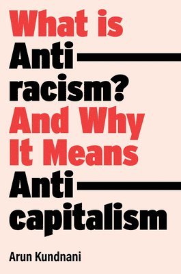 Arun Kundnani - What Is Antiracism?, Inbunden