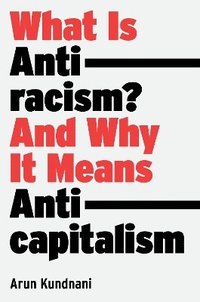 bokomslag What Is Antiracism?: And Why It Means Anticapitalism