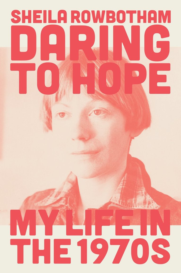 Sheila Rowbotham - Daring to Hope, Inbunden
