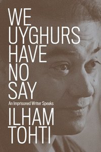 bokomslag We Uyghurs Have No Say