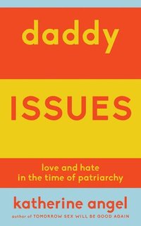 bokomslag Daddy Issues: Love and Hate in the Time of Patriarchy