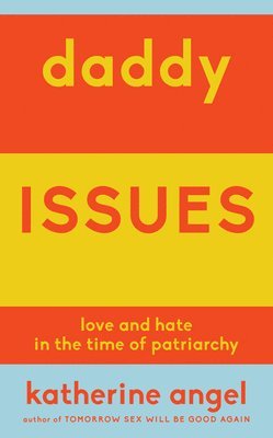 bokomslag Daddy Issues: Love and Hate in the Time of Patriarchy