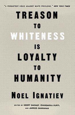 Noel Ignatiev, Geert Dhondt, Zhandarka Kurti, Jarrod Shanahan - Treason to Whiteness is Loyalty to Humanity, Häftad