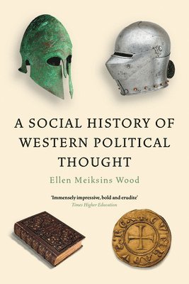 Ellen Meiksins Wood - Social History of Western Political Thought, Häftad