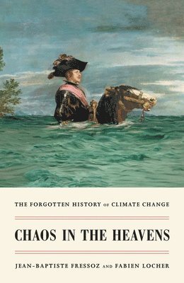 Jean-Baptiste Fressoz, Fabien Locher - Chaos in the Heavens, Inbunden