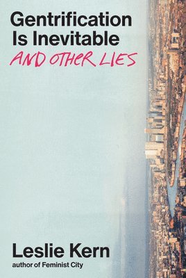 Leslie Kern - Gentrification Is Inevitable and Other Lies, Inbunden