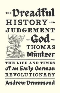 bokomslag The Dreadful History and Judgement of God on Thomas Mntzer