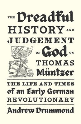 Dreadful History and Judgement of God on Thomas Müntzer