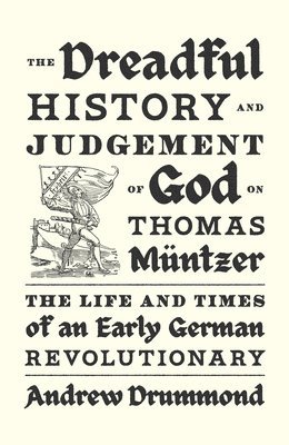 The Dreadful History and Judgement of God on Thomas Mntzer 1