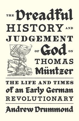 The Dreadful History and Judgement of God on Thomas Mntzer 1