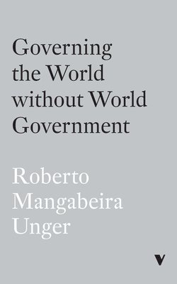 Roberto Mangabeira Unger - Governing the World Without World Government, Häftad