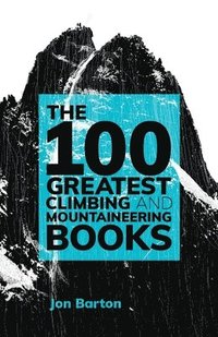 bokomslag The 100 Greatest Climbing and Mountaineering Books