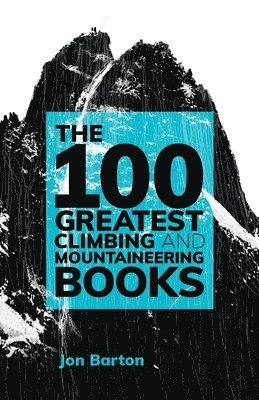 The 100 Greatest Climbing and Mountaineering Books 1