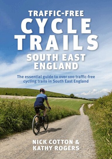 Nick Cotton, Kathy Rogers - Traffic-Free Cycle Trails South East England, Häftad