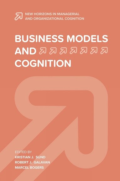 Kristian J. Sund, Robert J. Galavan, Marcel Bogers - Business Models and Cognition, Inbunden