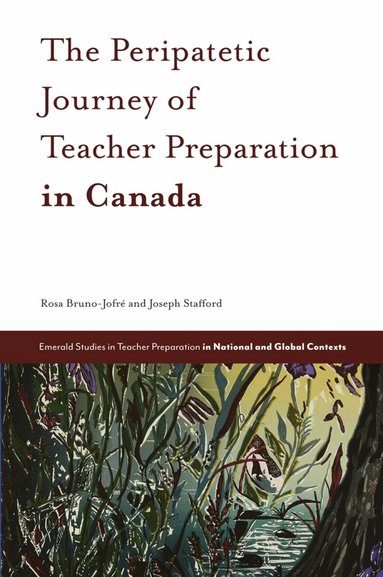 Rosa Bruno-Jofré, Joseph Stafford - Peripatetic Journey of Teacher Preparation in Canada, Inbunden