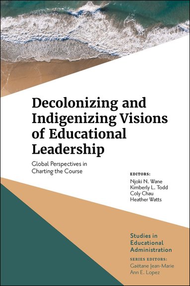 Njoki N. Wane, Kimberly L. Todd, Coly Chau, Heather Watts - Decolonizing and Indigenizing Visions of Educational Leadership, Inbunden