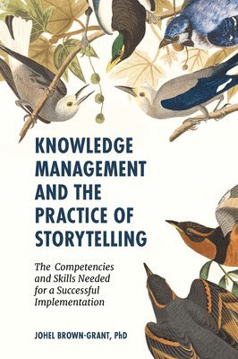 Johel Brown-Grant, USA) Brown-Grant, Johel, PhD (US Department of State, Johel Brown-Grant, PhD - Knowledge Management and the Practice of Storytelling, Inbunden