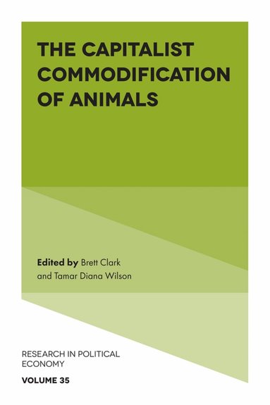 Brett Clark, Tamar Diana Wilson - Capitalist Commodification of Animals, Inbunden