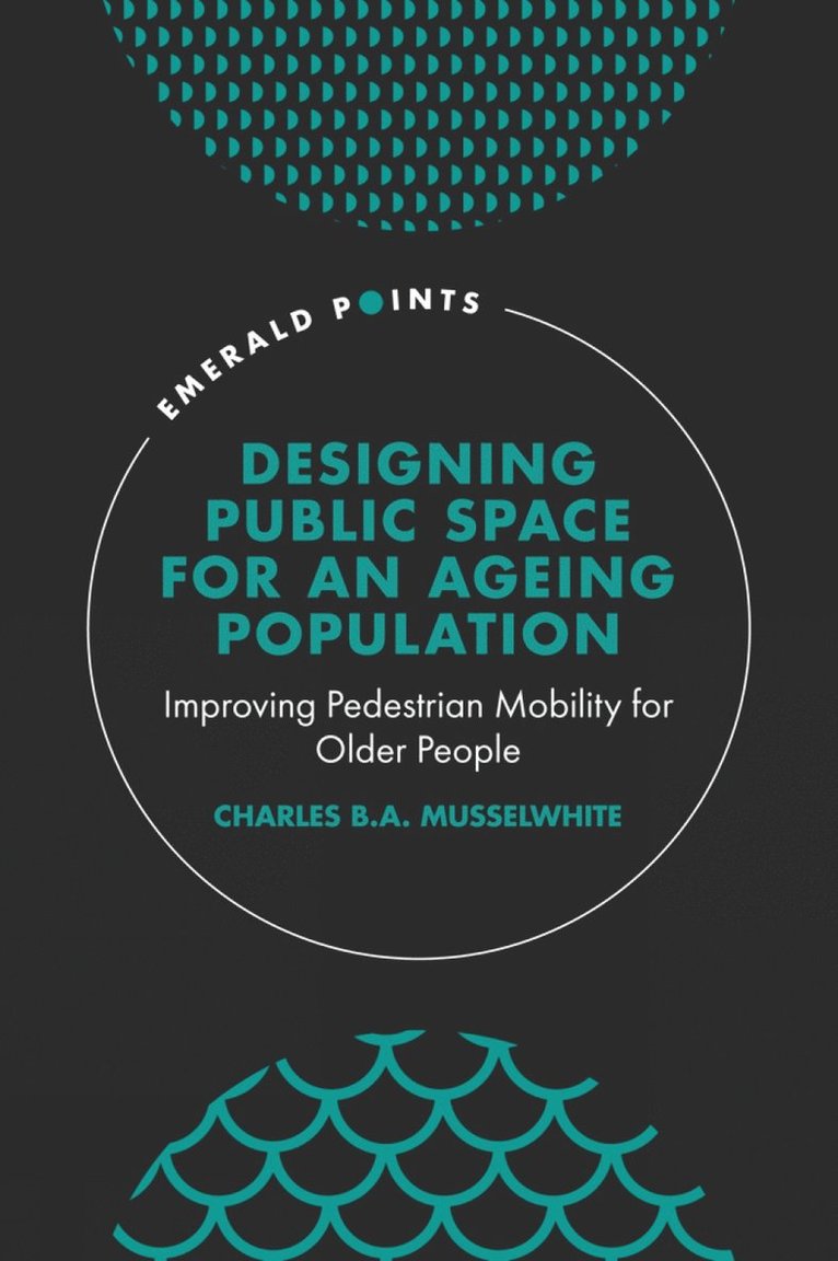Charles Musselwhite, UK) Musselwhite, Charles (Aberystwyth University, Charles B. a. Musselwhite, Charles B. A. Musselwhite - Designing Public Space for an Ageing Population, Inbunden