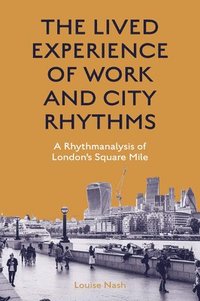 bokomslag The Lived Experience of Work and City Rhythms