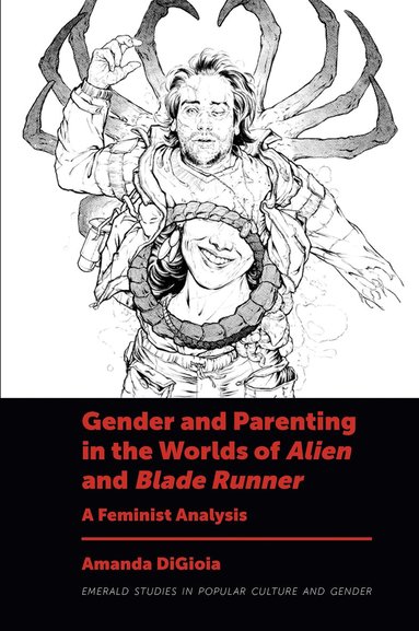 Amanda DiGioia - Gender and Parenting in the Worlds of Alien and Blade Runner, Inbunden