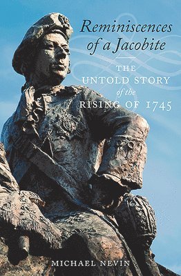 Michael Nevin - Reminiscences of a Jacobite: The Untold Story of the Rising of 1745, Inbunden