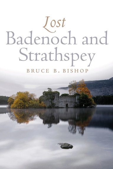Bruce Bishop - Lost Badenoch and Strathspey, Häftad