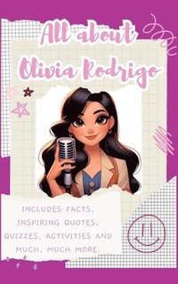 bokomslag All About Olivia Rodrigo (Hardback): Includes 70 Facts, Inspiring Quotes, Quizzes, activities and much, much more.