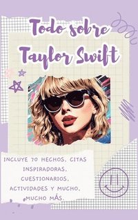 bokomslag Todo sobre Taylor Swift (tapa dura)