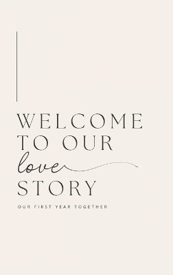 Welcome to Our Love Story ( Our First Year Together) 1