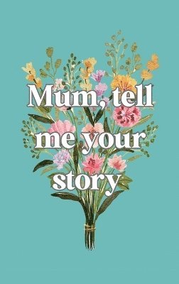 bokomslag Mum, tell me your story
