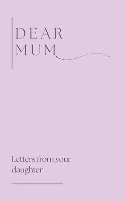 bokomslag Dear Mum (Letters from your daughter)