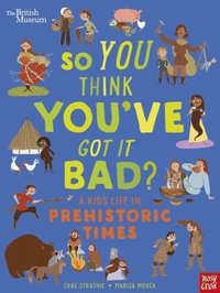 bokomslag British Museum: So You Think You've Got It Bad? A Kid's Life in Prehistoric Times