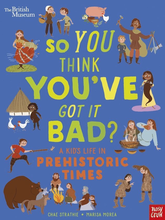 British Museum: So You Think You've Got It Bad? A Kid's Life in Prehistoric Times