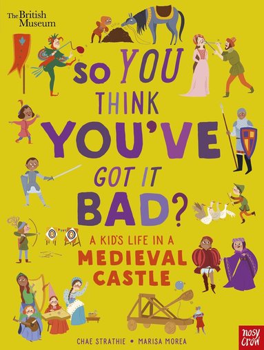 Chae Strathie - British Museum: So You Think You've Got It Bad? A Kid's Life in a Medieval Castle, Inbunden