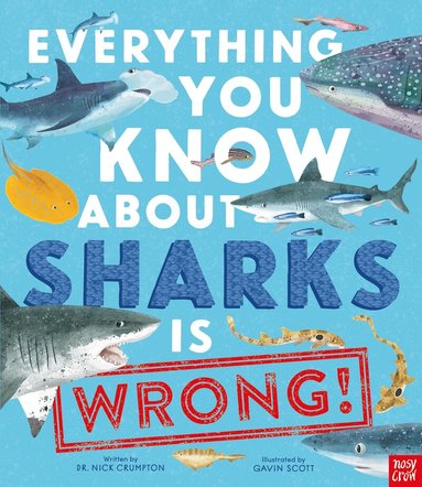 Dr Nick Crumpton - Everything You Know About Sharks Is Wrong!, Inbunden