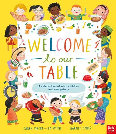 Laura Mucha, Ed Smith - Welcome to Our Table: A Celebration of What Children Eat Everywhere, Inbunden