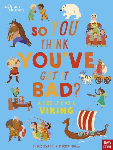 Chae Strathie - British Museum: So You Think You've Got It Bad? A Kid's Life as a Viking, Inbunden