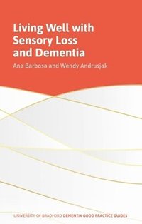 bokomslag Living Well with Sensory Loss and Dementia