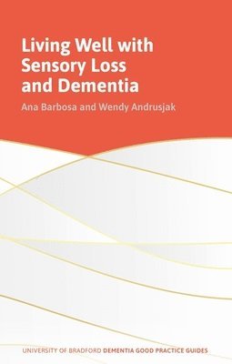 bokomslag Living Well with Sensory Loss and Dementia