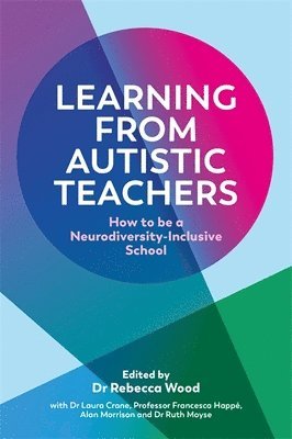 Rebecca Wood, Dr Laura Crane, Francesca Happé, Alan Morrison, Ruth Moyse - Learning From Autistic Teachers, Häftad