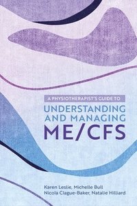 bokomslag A Physiotherapist's Guide to Understanding and Managing ME/CFS