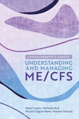 A Physiotherapist's Guide to Understanding and Managing ME/CFS 1