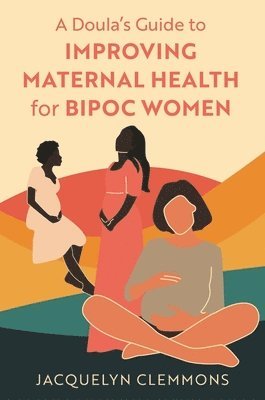 Jacquelyn Clemmons - Doula's Guide to Improving Maternal Health for BIPOC Women, Häftad