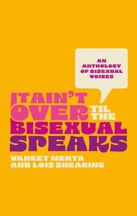 bokomslag It Ain't Over Til the Bisexual Speaks