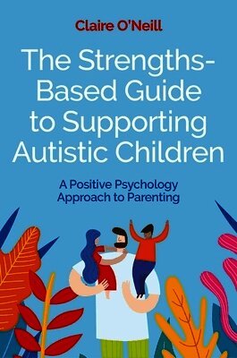 Claire O'Neill - Strengths-Based Guide to Supporting Autistic Children, Häftad
