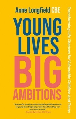 Anne Longfield - Young Lives, Big Ambitions, Häftad