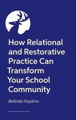 Belinda Hopkins - How Relational and Restorative Practice Can Transform Your School Community, Häftad